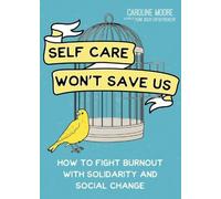 Self-care Can't Save Us: How to Fight Burnout With Solidarity and Social Change
