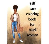 Self Care Coloring Book For Black Women: Elevating Self-Esteem Through The Magic Of African American Portraiture: A Relaxing Journey Towards Stress Management And Manifestation