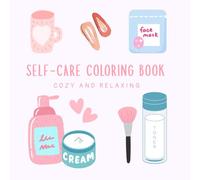 Self-Care Coloring Book: Stress Relief and Relaxation: 44 Cozy and Relaxing Coloring Pages with Beauty, Fashion, and Lifestyle Designs