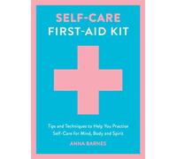 Self-Care First-Aid Kit Tips and Techniques to Help You Practise Self-Care for Mind, Body and Spirit - Anna Barnes - Vie - ebook (ePub) - Livre