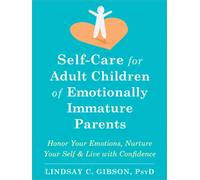 Self-Care for Adult Children of Emotionally Immature Parents: Honor Your