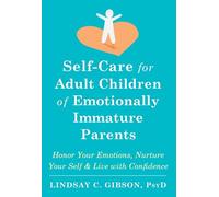 Self-Care for Adult Children of Emotionally Immature Parents: Honor Your Emotions, Nurture Your Self, and Live with Confidence