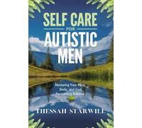 SELF CARE FOR AUTISTIC MEN: Nurturing Your Mind, Body, and Soul for Lasting Balance