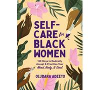 Self-Care for Black Women: 150 Ways to Radically Accept & Prioritize Your