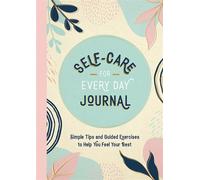 Self-Care for Every Day Journal Simple Tips and Guided Exercises to Help You Feel Your Best - Summersdale Publishers - Vie - ebook (ePub) - Livre