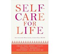 Self-Care for Life: Find Joy, Peace, Serenity, Vitality, Sensuality, Abundance, and Enlightenment - Each and Every Day