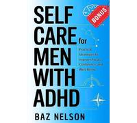 SELF CARE FOR MEN WITH ADHD: Practical Strategies to Improve Focus, Confidence, and Well-Being