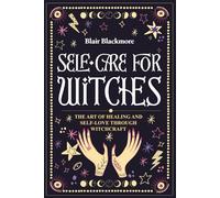 Self Care for Witches: The Art of Healing and Self Love through Witchcraft