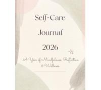 Self-Care Journal 2026: A Year of Mindfulness, Reflection & Wellness