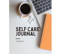 Self Care Journal: A Daily Wellness Planner for Mental Clarity, Stress Relief & Personal Growth: Includes Daily Prompts, Mood Tracker, Habit Builder, ... Teens & Anyone Starting a Self-Love Journey