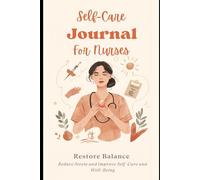 Self-Care Journal For Nurses: Restore Balance, Reduce Stress, and Support Nurse Well-Being