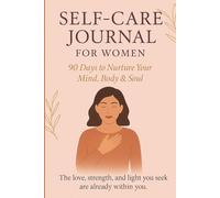 Self Care Journal for Women: 90 Days to Nurture Your Mind, Body & Soul