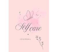 Self Care Journal: Self Care Planner: Prioritise yourself by keeping on top of your self care routine to maintain a healthy mind and body
