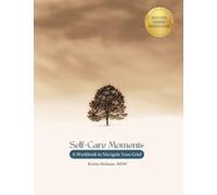 Self-Care Moments: A Workbook to Navigate Your Grief