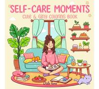 Self-Care Moments: Cute and Girly Coloring Book Featuring Soothing Scenes of Quiet Days, Warm Drinks, and Simple Joys for Women