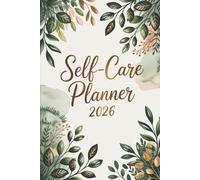 Self-Care Planner 2026 Wellness, Mindfulness & Productivity Planner for a Balanced Life: A Yearly Self-Care Journal to Organize Your Life, Improve Mental Health & Build Healthy Habits