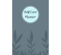 Self-Care Planner: To help you stay on top of your physical and mental well-being, 120 pages, Size 6” x 9”, For daily reflection, planning, and restoring your inner peace.