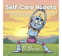 Self-Care Robots: Cute Futuristic Robots Relaxing & Recharging - Coloring Book for All Ages