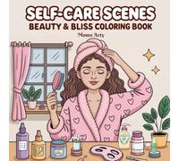 Self Care Scenes: Beauty & Bliss Coloring Book Glow-Up Wellness Pages Mindful Spa, Yoga & Relaxing Self-Love Scenes (Bold & Easy Coloring)