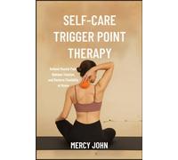 Self-Care Trigger Point Therapy: Relieve Muscle Pain, Release Tension, and Restore Flexibility at Home