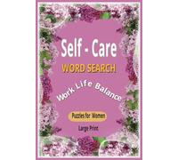 Self-Care Word Search Puzzle Book: Large/Easy Read/Print Word Searches for Women to Find Perfect Work-Life Balance, Stay Calm, Motivated, Inspired, ... Relieved | 6”x9” | 55+ Puzzles with Solutions