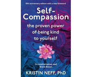 Self-Compassion: The Proven Power of Being Kind to Yourself
