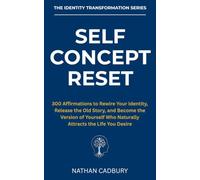 SELF CONCEPT RESET: 300 Affirmations to Rewire Your Identity, Release the Old Story, and Become the Version of Yourself Who Naturally Attracts the Life You Desire