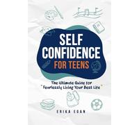 Self Confidence for Teens: The Ultimate Guide for Fearlessly Living Your Best Life