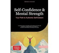 Self-Confidence & Mental Strength: Your Path to Authentic Self-Esteem: A practical guide to strengthen self-confidence through self-acceptance, mental ... self-reflection into lasting inner peace