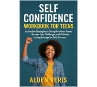 SELF CONFIDENCE WORKBOOK FOR TEENS: Actionable Strategies to Strengthen Inner Power, Recover from Challenges, and Cultivate Lasting Courage for Daily Success