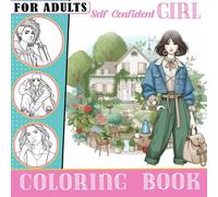 Self-Confident Girl Coloring Book: Experience 50 Coloring Pages With Radiant Confidence Fashion Styles For Women And Teen Girls Perfect For Relaxation And Creative Expression