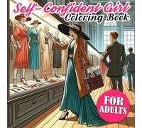 Self-Confident Girl Coloring Book: Experience 50 Coloring Pages With Radiant Confidence Fashion Styles For Women And Teen Girls Perfect For Relaxation And Creative Expression