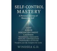 Self-Control Mastery: A Personal Journey of Mastering Self, Building Discipline, and Transforming Your Life in 21 Days