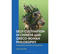 Self-Cultivation in Chinese and Greco-Roman Philosophy: Nourishing the Heart/Mind and Playing Roles