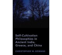 Self-Cultivation Philosophies In Ancient India, Greece, And China