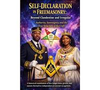 Self Declaration in Freemasonry: Beyond Clandestine and Irregular: Authority, Sovereinty, and the True Structure of the Craft