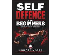 SELF DEFENCE FOR BEGINNERS: Complete Guide to Self Defence Rules and Strategies to Get You Out of Trouble by London Self Defence Academy