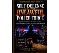 SELF-DEFENSE AGAINST UNLAWFUL POLICE FORCE: THE COMMON-LAW RULE. ITS MODERN ABOLITION. THE EXCESSIVE-FORCE EXCEPTION. THE CONSTITUTIONAL FRAMEWORK.