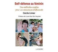 Self-défense au féminin - Des méthodes simples pour un maximum d'efficacité - Cécile Limier - Lanore - broché - Guide