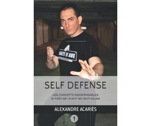 Self-défense : Les concepts indispensables (à maîtriser AVANT les techniques !)