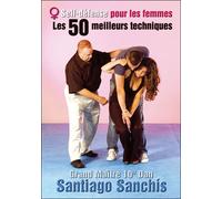 Self-defense pour les femmes Les 50 meilleurs techniques - Soke Santiago Sanchis - Budo International - broché - Guide