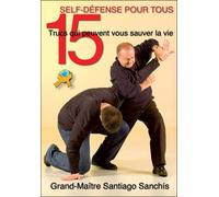 Self defense pour tous 15 trucs qui peuvent sauver la vie - Soke Santiago Sanchis - Budo International - broché - Guide