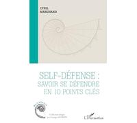 Self-défense : savoir se défendre en 10 points clés - Cyril Marchand - L'harmattan - broché - Guide