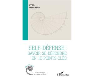Self-défense : savoir se défendre en 10 points clés - Cyril Marchand - L'harmattan - broché - Guide