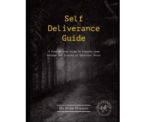 Self-Deliverance Guide: A step-by-step guide to freedom from bondage and closing of spiritual doors