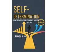 SELF-DETERMINATION: How To Take Control Of Your Life And Stop Settling