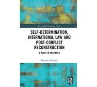 Self-Determination, International Law and Post-Conflict Reconstruction: A Right in Abeyance (Post-Conflict Law and Justice) - [Version Originale] Inconnu (Auteur)