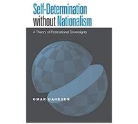 Self-Determination Without Nationalism: A Theory Of Postnational Sovereignty