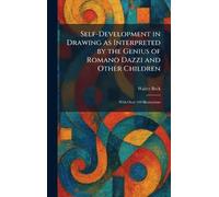Self-Development in Drawing as Interpreted by the Genius of Romano Dazzi and Other Children: With Over 100 Illustrations