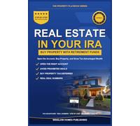 Self-Directed IRA Real Estate Investing: Step by Step from Opening Your Account to Buying Property, with Rules, Tax Strategies, and Real Numbers for Investors